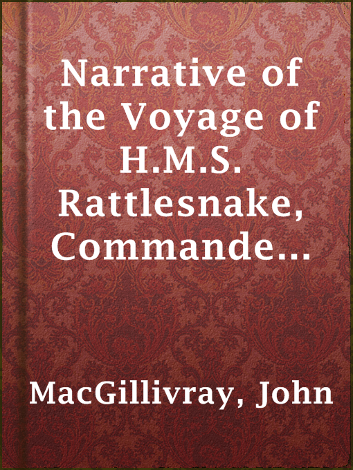 Cover image for Narrative of the Voyage of H.M.S. Rattlesnake, Commanded By the Late Captain Owen Stanley, R.N., F.R.S. Etc. During the Years 1846-1850.
